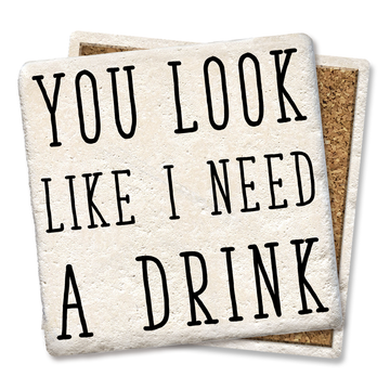 Tipsy Coasters You Look Like I Need a Drink Coaster