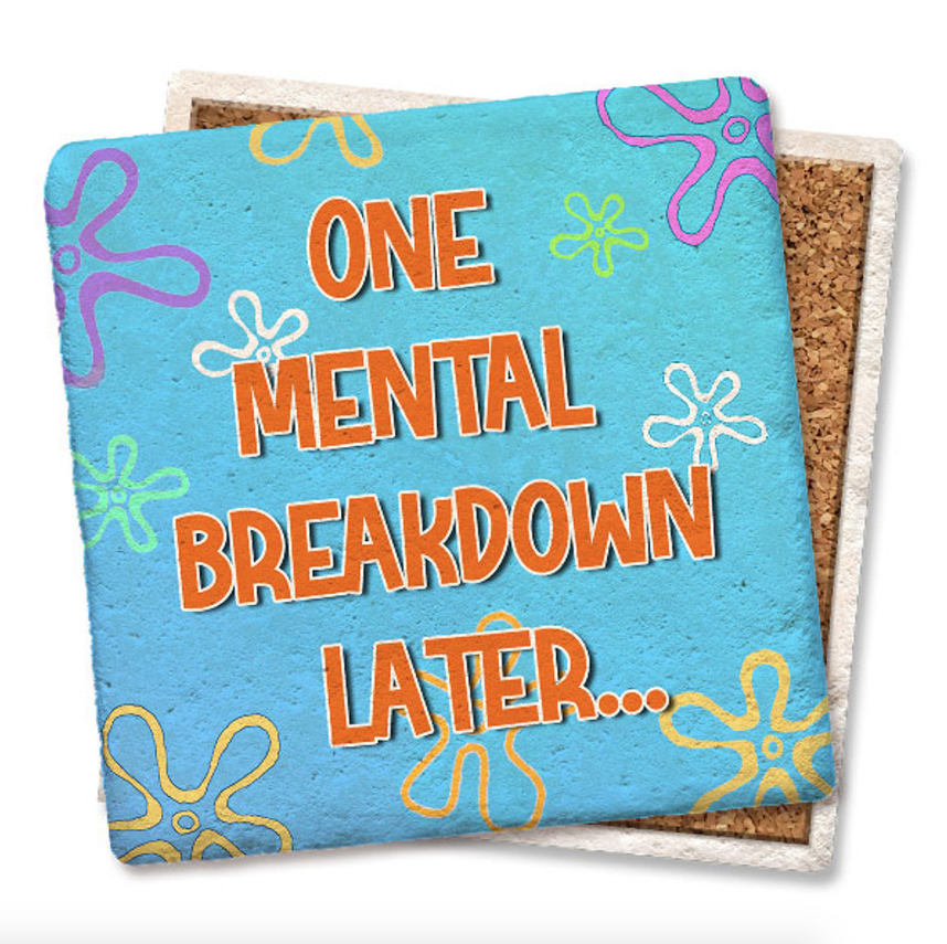 Tipsy Coasters 'One Mental Breakdown Later' Coaster