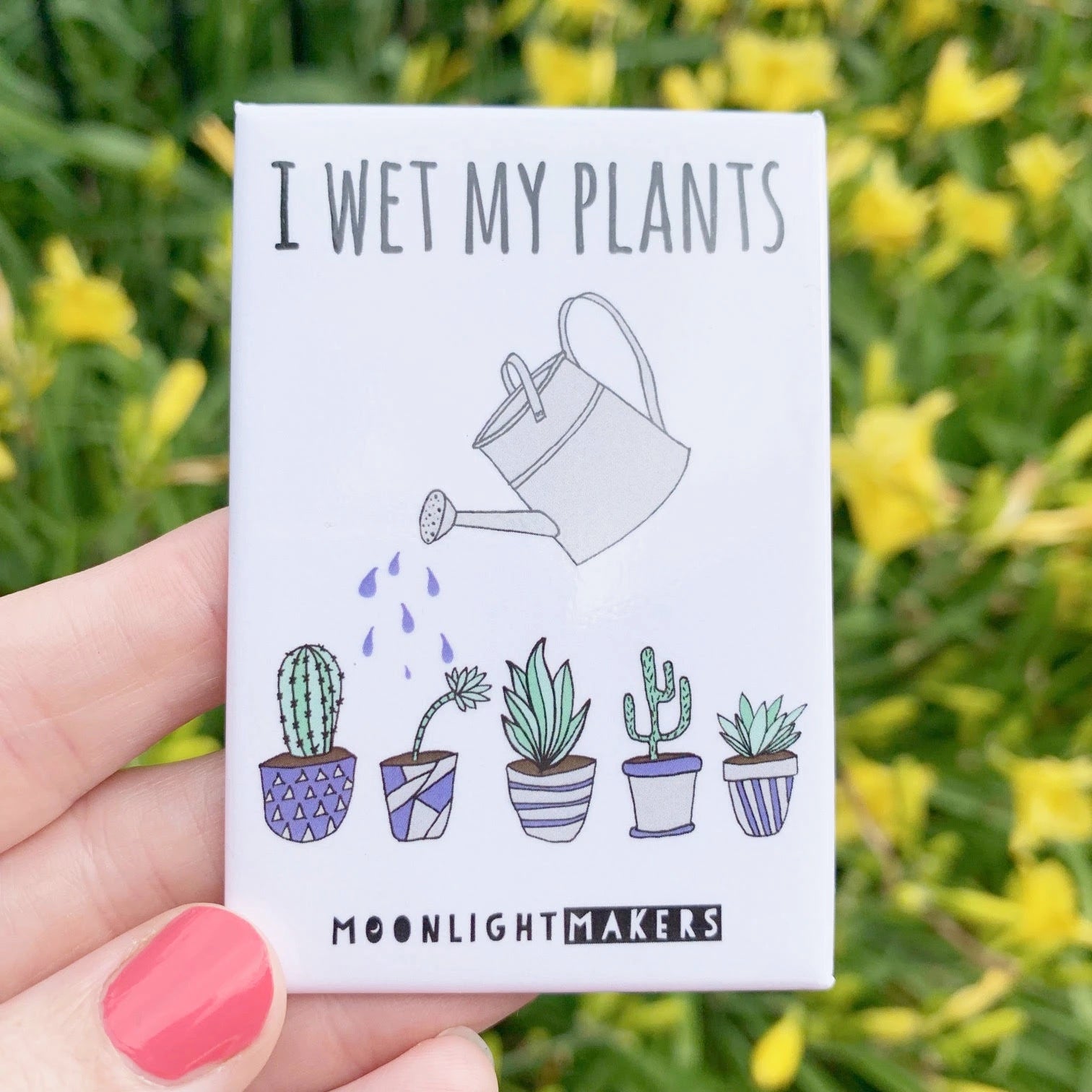 Magnet, I Wet My Plants