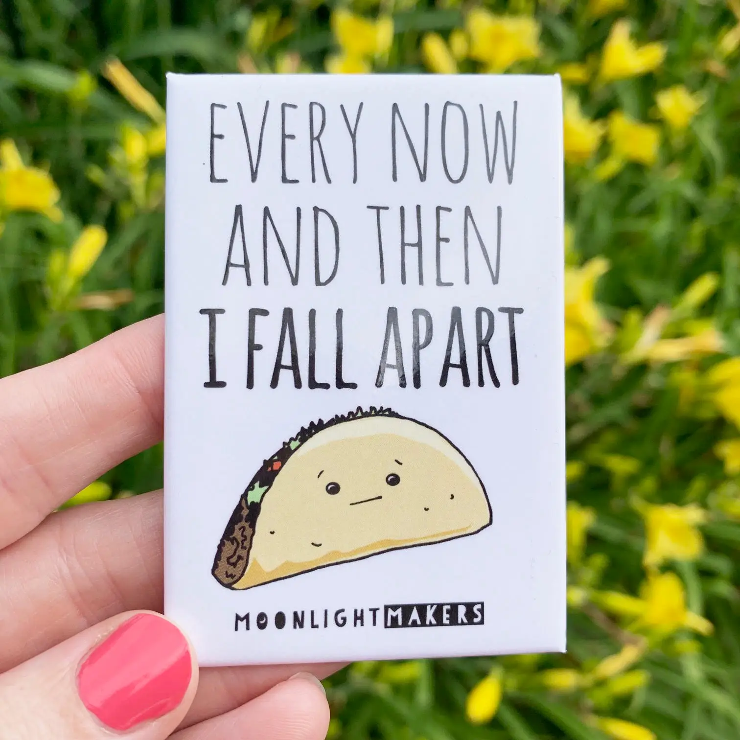 Magnet, Every Now And Then I Fall Apart (Taco)